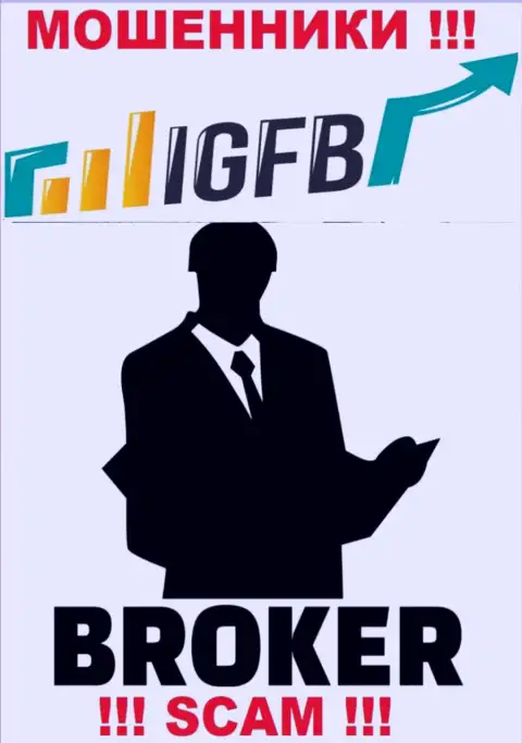 Работая совместно с IGFB One, рискуете потерять все депозиты, т.к. их Брокер - это лохотрон