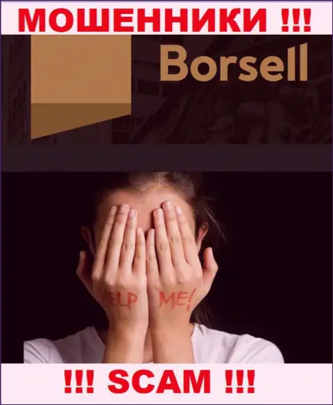 Если в дилинговой организации Borsell у Вас тоже прикарманили деньги - ищите помощи, вероятность их вернуть есть