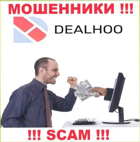DealHoo Com - это internet мошенники, которые склоняют доверчивых людей совместно работать, в результате надувают