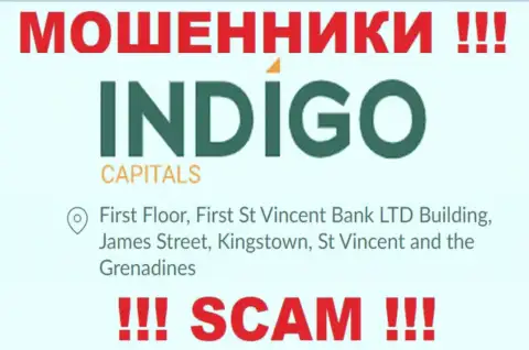 ВНИМАНИЕ, Indigo Capitals спрятались в оффшоре по адресу: First Floor, First St Vincent Bank LTD Building, James Street, Kingstown, St Vincent and the Grenadines и оттуда крадут денежные средства